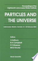 Particles and the universe : proceedings of the eighteenth Lake Louise Winter Institute : Lake Louise, Alberta, Canada, 16-22 February 2003 /