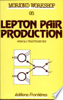 Lepton pair production : proceedings of the first Moriond Workshop, Les Arcs-Savoie-France, January 25-31, 1981 /
