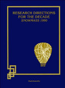 Research directions for the decade : proceedings of the 1990 Summer Study on High Energy Physics in the 1990s, June 25-July 13, 1990, Snowmass, Colorado /