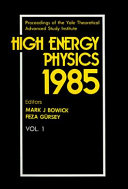 High energy physics, 1985 : proceedings of the Yale Theoretical Advanced Study Institute /