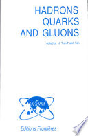 Hadrons, quarks and gluons : proceedings of the Hadronic Session of the Twenty-Second Rencontre de Moriond, Les Arcs-Savoie-France, March 15-21, 1987 /