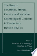 The role of neutrinos, strings, gravity, and variable cosmological constant in elementary particle physics /