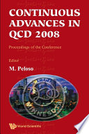 Continuous advances in QCD 2008 : proceedings of the conference, William I. Fine Theoretical Physics Institute, University of Minnesota, USA, 15-18 May 2008 /