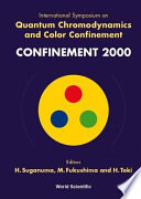 Confinement 2000 : International Symposium on Quantum Chromodynamics and Color Confinement : RCNP, Osaka, Japan, 7-10 March, 2000.