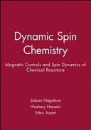 Dynamic spin chemistry : magnetic controls and spin dynamics of chemical reactions /