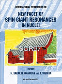 International Symposium on New Facet of Spin Giant Resonances in Nuclei : Tokyo, Japan, Nov. 17-20 1997 /