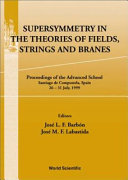 Supersymmetry in the theories of fields, strings and branes : proceedings of the advanced school, Santiago de Compostela, Spain, 26-31 July, 1999 /