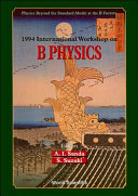 1994 International Workshop on B Physics : physics beyond the standard model at the B factory : Nagoya, Japan, 26-28 October 1994 /
