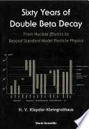 Sixty years of double beta decay : from nuclear physics to beyond standard model particle physics /