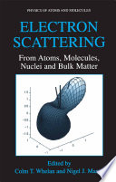 Electron scattering : from atoms, molecules, nuclei, and bulk matter /