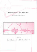 Histories of the electron : the birth of microphysics /