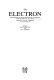 The electron : proceedings of the International Centennial Symposium on the Electron, Churchill College, Cambridge, 15-17 September 1997 /