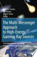 The multi-messenger approach to high-energy gamma-ray sources : Third Workshop on the Nature of Unidentified High-Energy Sources /