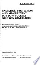 Radiation protection and measurement for low-voltage neutron generators : recommendations of the National Council on Radiation Protection and Measurements.