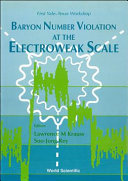 Baryon number violation at the electroweak scale : first Yale-Texas Workshop, Yale University, 19-21 March 1992 /