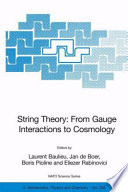 String theory: from Gauge interactions to cosmology : [proceedings of the NATO Advanced Study Institute on String Theory: From Gauge Interactions to Cosmology, Cargese, France, from 7-19 June 2004] /