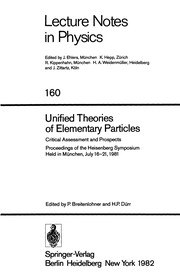 Unified theories of elementary particles : critical assessment and prospects : proceedings of the Heisenberg Symposium, held in Munchen, July 16-21, 1981 /