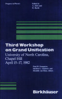 Third Workshop on Grand Unification, University of North Carolina, Chapel Hill, April 15-17, 1982 : [proceedings] /