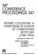 Atomic collisions : a symposium in honor of Christopher Bottcher (1945-1993) : Oak Ridge, TN, March 1994 /
