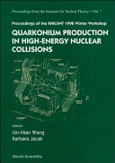 Quarkonium production in high-energy nuclear collisions : proceedings of the RHIC/INT 1998 Winter Workshop, Seattle, Washington, 11-15 May 1998  /