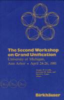 The Second Workshop on Grand Unification : University of Michigan, Ann Arbor April 24-26, 1981 /