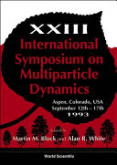 Proceedings of the XXIII International Symposium on Multiparticle Dynamics, Aspen, Colorado, USA, 12-17 September 1993 /