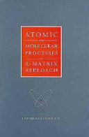 Atomic and molecular processes : an R-matrix approach /