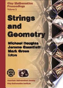 Strings and geometry : proceedings of the Clay Mathematics Institute 2002 Summer School on Strings and Geometry, Isaac Newton Institute, Cambridge, United Kingdom, March 24-April 20, 2002 /