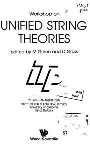 Worksop on unified string theories : 29 July - 16 August 1985, Institute for Theoretical Physics, University of California, Santa Barbara /