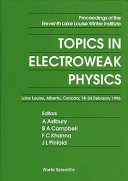Topics in electroweak physics : proceedings of the eleventh Lake Louise Winter Institute : Lake Louise, Alberta, Canada, 18-24 February 1996 /