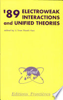 '89 electroweak interactions and unified theories : proceedings of the XXIVth Rencontre de Moriond, Les Arcs, Savoie, France, March 5-12, 1989 /