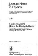Fusion reactions below the Coulomb barrier : proceedings of an international conference held at the Massachusetts Institute of Technology, Cambridge, MA, June 13-15, 1984 /