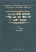 Low-level measurements of man-made radionuclides in the environment : proceedings of the Second International Summer School, La Rãbida, Huelva, Spain, 25 June to 6 July 1990 /