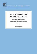 Environmental radionuclides : tracers and timers of terrestrial processes /