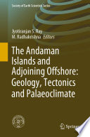 The Andaman Islands and Adjoining Offshore: Geology, Tectonics and Palaeoclimate /