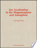 Ion acceleration in the magnetosphere and ionosphere /