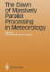 The dawn of massively parallel processing in meterology : proceedings of the 3rd Workshop on Use of Parallel Processors in Meteorology /