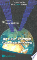 Use of high performance computing in meteorology : proceedings of the Twelfth ECMWF Workshop, Reading, UK, 30 October - 3 November 2006 /