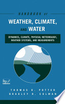 Handbook of weather, climate, and water : dynamics, climate, physical meteorology, weather systems, and measurement /