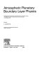 Atmospheric planetary boundary layer physics : proceedings of the 4th Course of the International School of Atmosperic Physics, "Ettore Majorana" Centre for Scientiic Culture, held in Erice (Italy), 13-27 February 1978 /