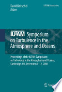 IUTAM Symposium on Turbulence in the Atmosphere and Oceans : proceedings of the IUTAM Symposium on Turbulence in the Atmosphere and Oceans, Cambridge, UK, December 8 - 12, 2008 /