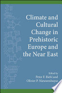 Climate and cultural change in prehistoric Europe and the Near East /