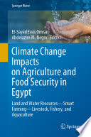 Climate Change Impacts on Agriculture and Food Security in Egypt : Land and Water Resources-Smart Farming-Livestock, Fishery, and Aquaculture /