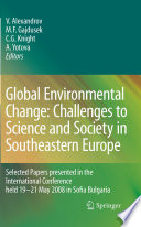 Global Environmental Change: Challenges to Science and Society in Southeastern Europe : Selected Papers presented in the International Conference held 19-21 May 2008 in Sofia Bulgaria /