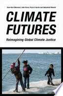 Climate Futures : Re-imagining Global Climate Justice /