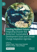 Creating resilient futures : integrating disaster risk reduction, sustainable development goals and climate change adaptation agendas /