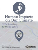 Human impacts on our climate, grade 6 : STEM road map for middle school /