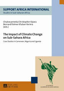 The impact of climate change on Sub-Saharan Africa : case studies in Cameroon, Nigeria and Uganda /