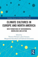 Climate cultures in Europe and North America : new formations of environmental knowledge and action /