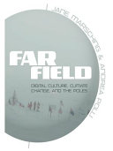 Far field : digital culture, climate change, and the Poles /